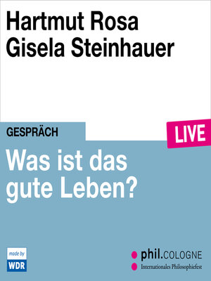 cover image of Was ist das gute Leben?--phil.COLOGNE live (Ungekürzt)